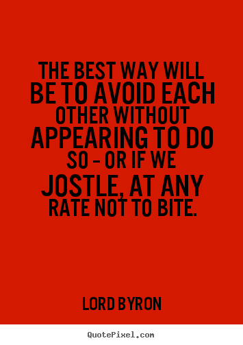 Quote about love - The best way will be to avoid each other without appearing..