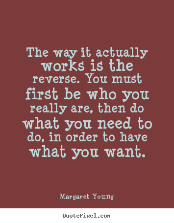 Love quotes - The way it actually works is the reverse. you must first..