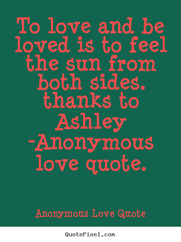 Create image quotes about love - To love and be loved is to feel the sun from both sides. thanks to..