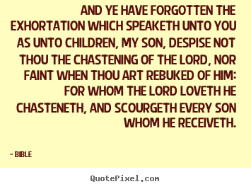 Love quotes - And ye have forgotten the exhortation which speaketh unto..
