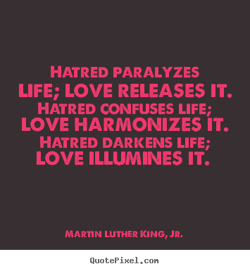 Martin Luther King, Jr. image quotes - Hatred paralyzes life; love releases it. hatred.. - Love quote