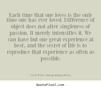 Love quote - Each time that one loves is the only time one has ever loved. difference..