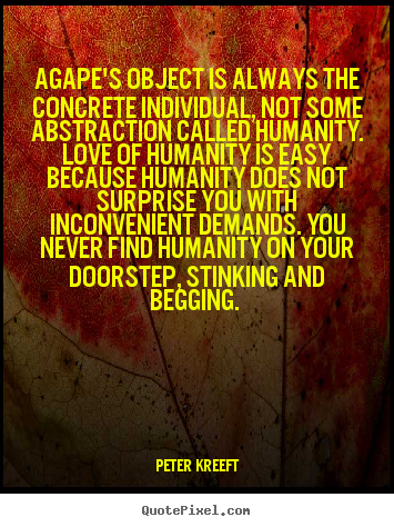 Love quote - Agape's object is always the concrete individual, not..