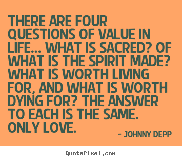 Johnny Depp image sayings - There are four questions of value in life... what.. - Love quote