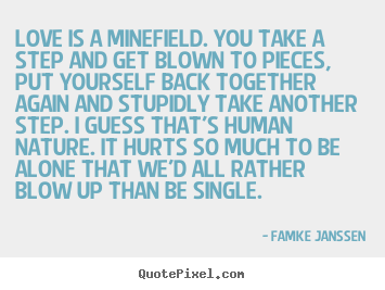Love is a minefield. you take a step and.. Famke Janssen top love quote