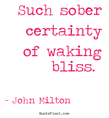 John Milton picture quotes - Such sober certainty of waking bliss.  - Love quotes