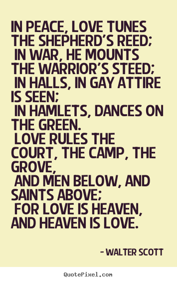 Love quote - In peace, love tunes the shepherd's reed; in war, he mounts..