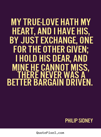 Make photo quotes about love - My true-love hath my heart, and i have his, by just..