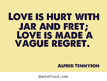 Quote about love - Love is hurt with jar and fret; love is made..