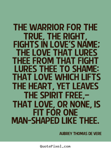 Aubrey Thomas De Vere Picture Quote The Warrior For The True The Right