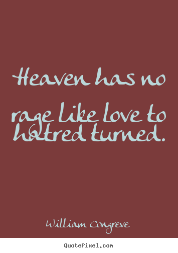 Diy poster quotes about love - Heaven has no rage like love to hatred turned.