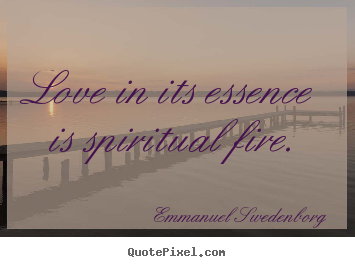 Quote about love - Love in its essence is spiritual fire.