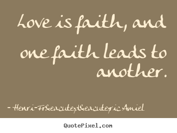 Quote about love - Love is faith, and one faith leads to another.