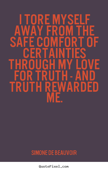 Quote about love - I tore myself away from the safe comfort of certainties..