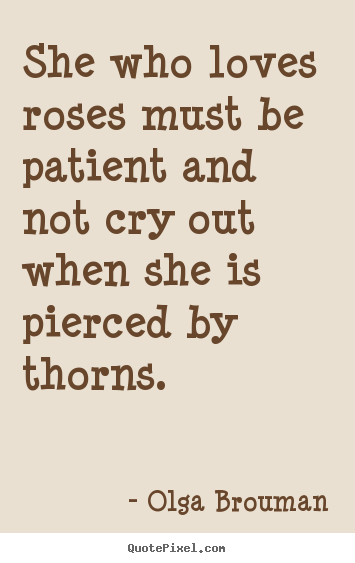 Make picture quotes about love - She who loves roses must be patient and not cry out when she..