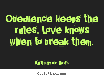 Love quotes - Obedience keeps the rules. love knows when to break them.