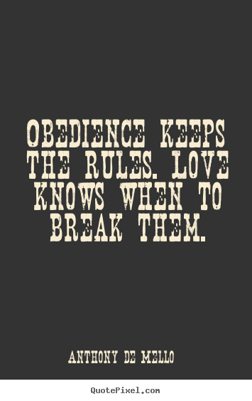 Love quote - Obedience keeps the rules. love knows when..