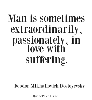 Feodor Mikhailovich Dostoyevsky picture sayings - Man is sometimes extraordinarily, passionately, in.. - Love quote