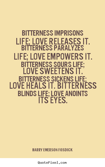 Quotes about love - Bitterness imprisons life; love releases it...