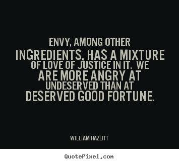 William Hazlitt picture quotes - Envy, among other ingredients, has a mixture of love.. - Love quotes