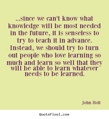 Quote about love - ...since we can't know what knowledge will be most..