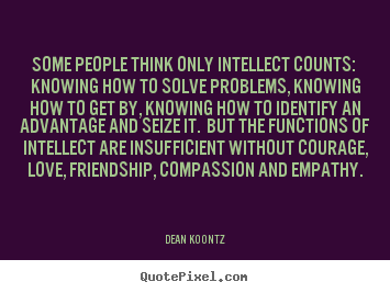 Love quotes - Some people think only intellect counts: knowing..