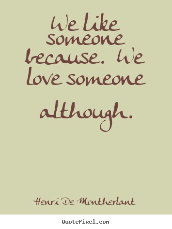Create graphic picture quote about love - We like someone because.  we love someone although.