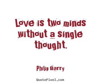 How to make picture quote about love - Love is two minds without a single thought.