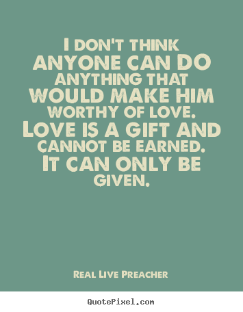 Quotes about love - I don’t think anyone can do anything that would make..