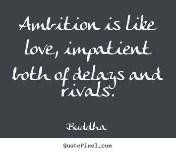 Create graphic image quotes about love - Ambition is like love, impatient both of delays and..