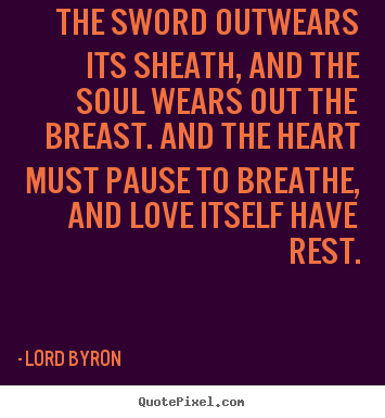 Quotes about love - The sword outwears its sheath, and the soul wears out the breast...