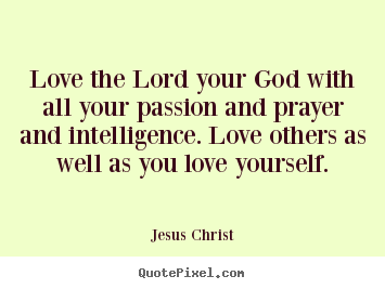 Create Graphic Picture Quotes About Love Love The Lord Your With All Your P Ion