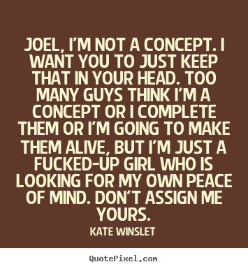 Quote about love - Joel, i'm not a concept. i want you to just keep..