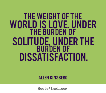 Quotes about love - The weight of the world is love. under the..