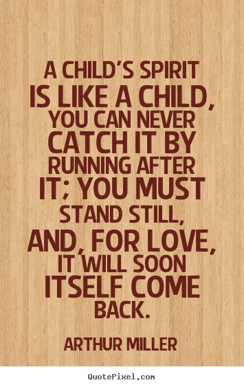 Love quote - A child's spirit is like a child, you can never catch..