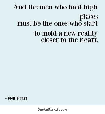 Sayings about love - And the men who hold high placesmust be the ones who startto..