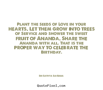 Sri Sathya Sai Baba poster sayings - Plant the seeds of love in your hearts. let them.. - Love quotes