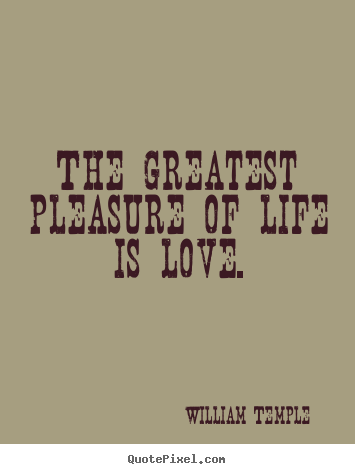 Make personalized photo quote about love - The greatest pleasure of life is love.