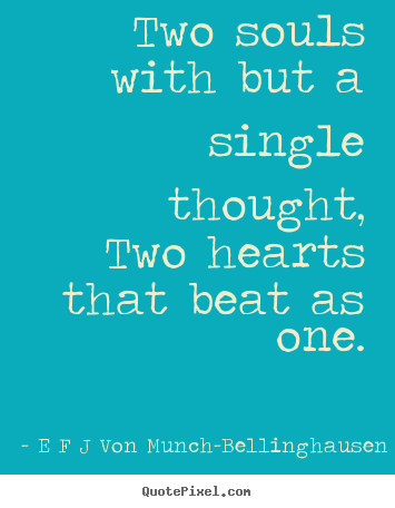 E F J Von Munch-Bellinghausen picture quote - Two souls with but a single thought,two hearts.. - Love quotes