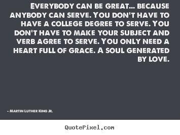 Martin Luther King Jr. picture quotes - Everybody can be great... because anybody.. - Love quotes