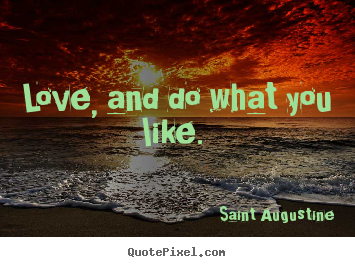 Design your own picture quotes about love - Love, and do what you like.