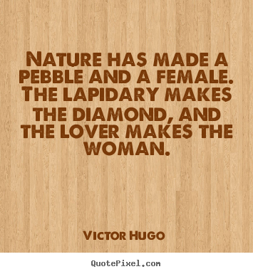 Quote about love - Nature has made a pebble and a female. the lapidary..