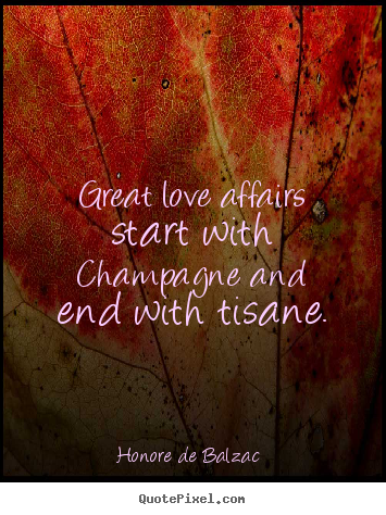 Make personalized picture quote about love - Great love affairs start with champagne..