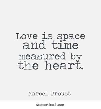 Make picture quotes about love - Love is space and time measured by the heart.