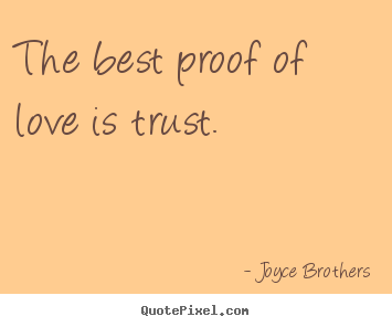 Design picture quotes about love - The best proof of love is trust.