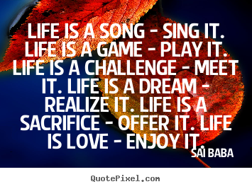 Create custom picture quotes about love - Life is a song - sing it. life is a game - play it. life..