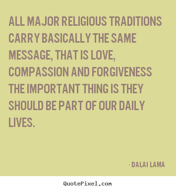 Dalai Lama picture quotes - All major religious traditions carry basically.. - Love quote