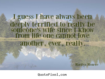 Marilyn Monroe image quotes - I guess i have always been deeply terrified to really.. - Love sayings