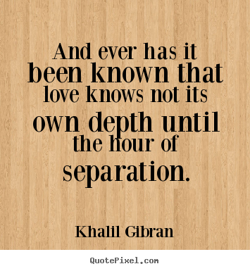 Diy poster quotes about love - And ever has it been known that love knows not its own..