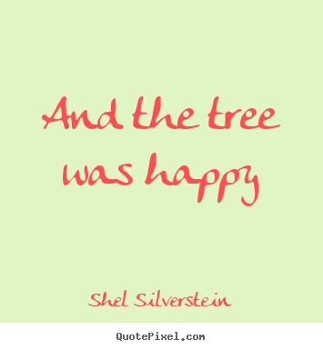 Sayings about love - And the tree was happy